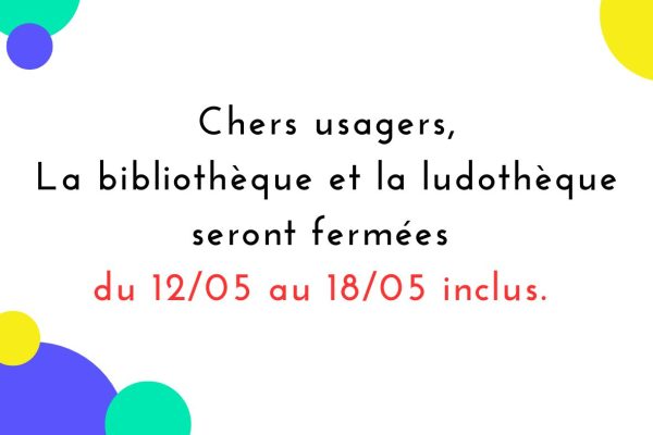 Du 12/05 au 18/05 inclus : Fermeture des bibliothèques et de la ludothèque